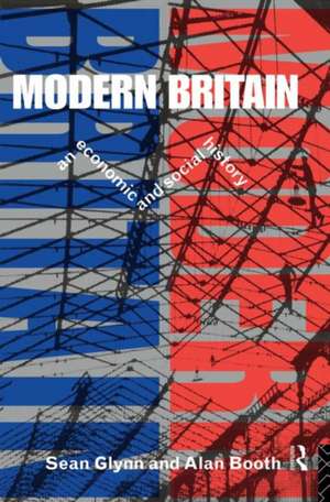 Modern Britain: An Economic and Social History de Sean Glynn