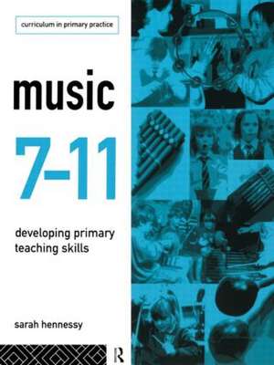 Music 7-11: Developing Primary Teaching Skills de Sarah Hennessy