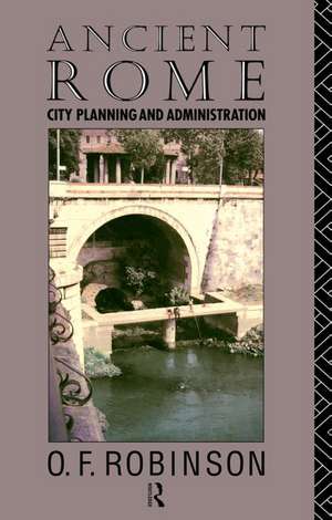 Ancient Rome: City Planning and Administration de O. F. Robinson