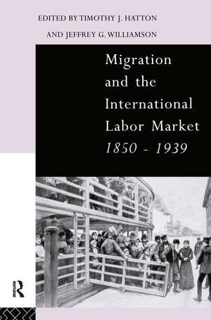 Migration and the International Labor Market 1850-1939 de Tim Hatton