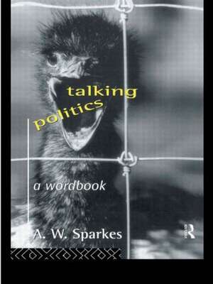 Talking Politics: A Wordbook de A. W. Sparkes