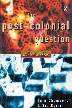 The Postcolonial Question: Common Skies, Divided Horizons de Iain Chambers