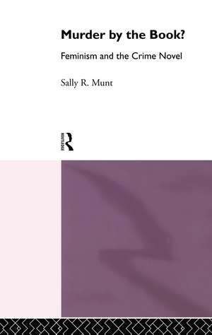 Murder by the Book?: Feminism and the Crime Novel de Sally Rowena Munt