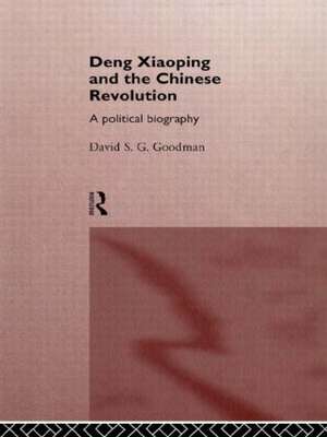 Deng Xiaoping and the Chinese Revolution: A Political Biography de David Goodman