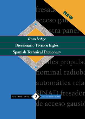 Routledge Spanish Technical Dictionary Diccionario tecnico inges: Volume 2: English-Spanish/ingles-Espanol de Routledge