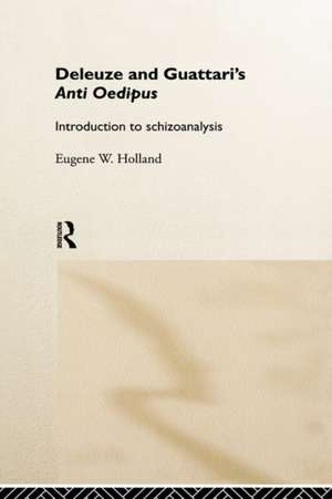 Deleuze and Guattari's Anti-Oedipus: Introduction to Schizoanalysis de Eugene W. Holland