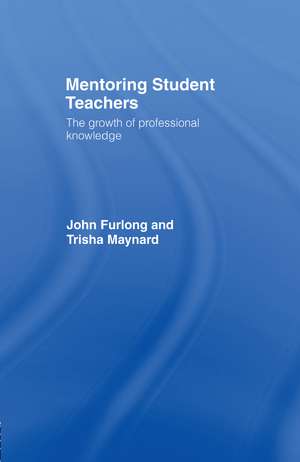 Mentoring Student Teachers: The Growth of Professional Knowledge de John Furlong