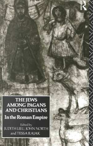 The Jews Among Pagans and Christians in the Roman Empire de Judith Lieu