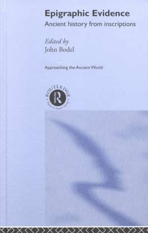 Epigraphic Evidence: Ancient History From Inscriptions de John Bodel