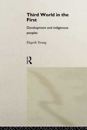 Third World in the First: Development and Indigenous Peoples de Elspeth Young