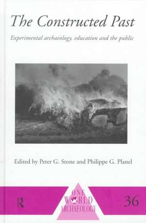 The Constructed Past: Experimental Archaeology, Education and the Public de Philippe Planel