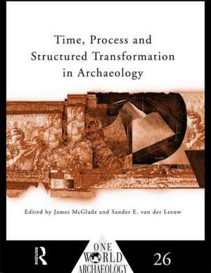 Time, Process and Structured Transformation in Archaeology de James McGlade