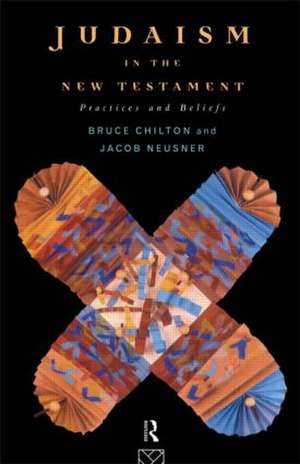 Judaism in the New Testament: Practices and Beliefs de Bruce Chilton