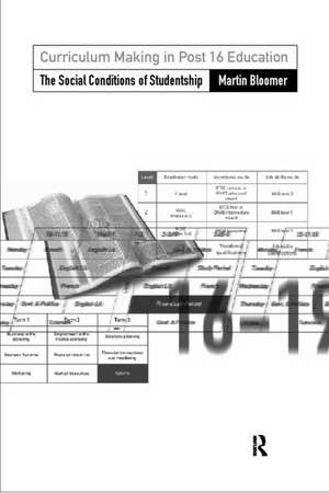 Curriculum Making in Post-16 Education: The Social Conditions of Studentship de Martin Bloomer