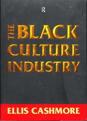 The Black Culture Industry de Ellis Cashmore