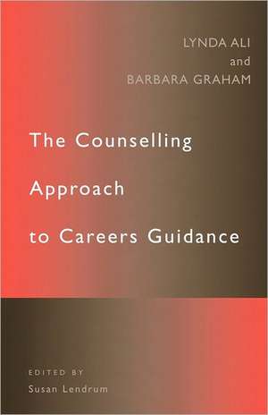 The Counselling Approach to Careers Guidance de Lynda Ali