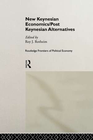 New Keynesian Economics / Post Keynesian Alternatives de Roy Rotheim