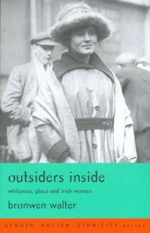 Outsiders Inside: Whiteness, Place and Irish Women de Bronwen Walter