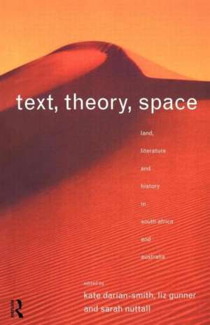 Text, Theory, Space: Land, Literature and History in South Africa and Australia de Kate Darian-Smith