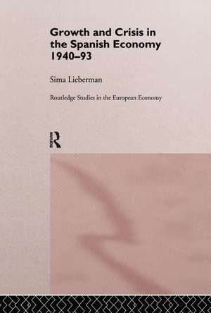 Growth and Crisis in the Spanish Economy: 1940-1993 de Sima Lieberman