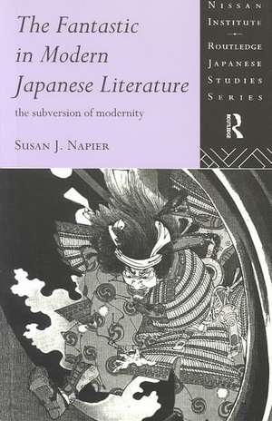 The Fantastic in Modern Japanese Literature: The Subversion of Modernity de Susan Napier