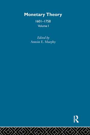 Monetary Theory: 1601-1758 de Antoin Murphy