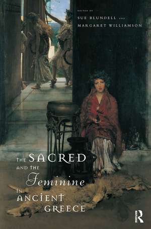 The Sacred and the Feminine in Ancient Greece de Sue Blundell