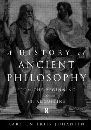 A History of Ancient Philosophy: From the Beginning to Augustine de Karsten Friis Johansen