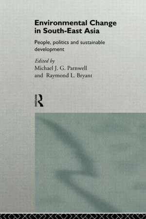 Environmental Change in South-East Asia: People, Politics and Sustainable Development de Raymond Bryant