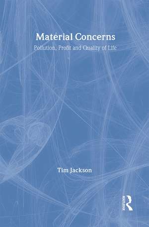 Material Concerns: Pollution, Profit and Quality of Life de Tim Jackson