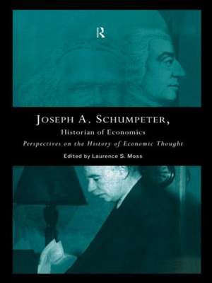 Joseph A. Schumpeter: Historian of Economics: Perspectives on the History of Economic Thought de Laurence S. Moss