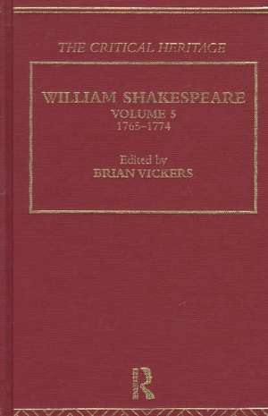 William Shakespeare: The Critical Heritage Volume 5 1765-1774 de Brian Vickers