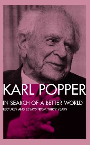 In Search of a Better World: Lectures and Essays from Thirty Years de Karl Popper