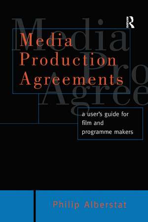 Media Production Agreements: A User's Guide for Film and Programme Makers de Philip Alberstat