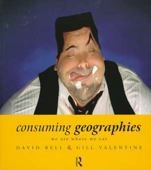 Consuming Geographies: We Are Where We Eat de David Bell