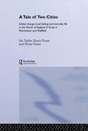 A Tale Of Two Cities: Global Change, Local Feeling and Everday Life in the North of England de Karen Evans