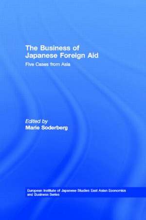 The Business of Japanese Foreign Aid: Five Cases from Asia de Marie Soderberg