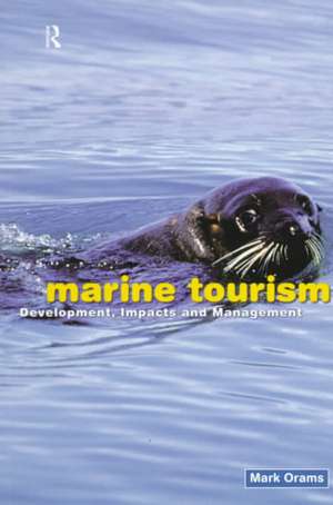 Marine Tourism: Development, Impacts and Management de Mark Orams