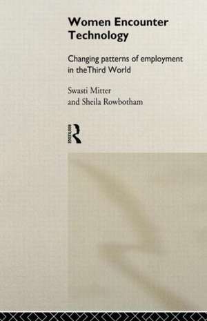 Women Encounter Technology: Changing Patterns of Employment in the Third World de Swasti Mitter