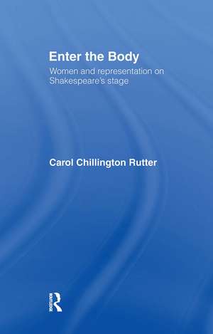 Enter The Body: Women and Representation on Shakespeare's Stage de Carol Chillington Rutter