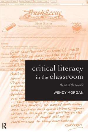 Critical Literacy in the Classroom: The Art of the Possible de Wendy Morgan