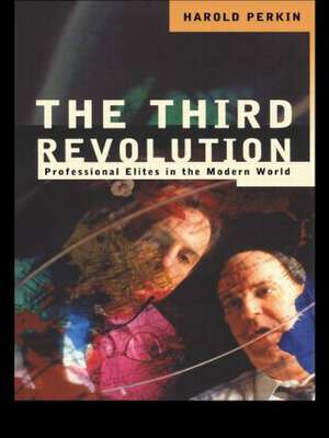 The Third Revolution: Professional Elites in the Modern World de Harold Perkin