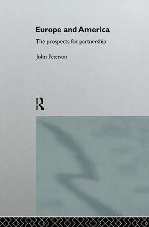 Europe and America: The Prospects for Partnership de John Peterson