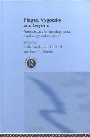 Piaget, Vygotsky & Beyond: Future issues for developmental psychology and education de Leslie Smith