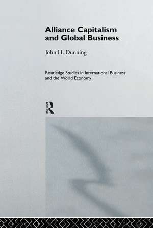 Alliance Capitalism and Global Business de Professor John H Dunning