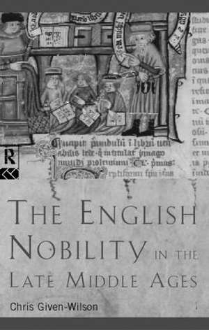 The English Nobility in the Late Middle Ages: The Fourteenth-Century Political Community de Chris Given-Wilson