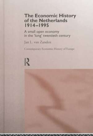 The Economic History of The Netherlands 1914-1995: A Small Open Economy in the 'Long' Twentieth Century de Jan L. van Zanden