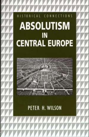 Absolutism in Central Europe de Peter Wilson