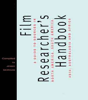 The Film Researcher's Handbook: A Guide to Sources in North America, Asia, Australasia and Africa de Jenny Morgan