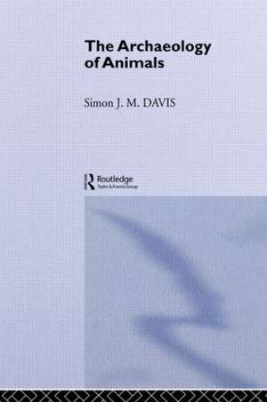 The Archaeology of Animals de Simon J. M. Davis